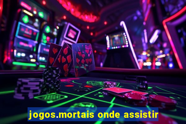 jogos.mortais onde assistir